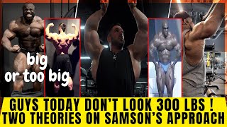 Bodybuilders today don't look 300 lbs + Two theories about Samson's approach of chasing size