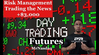 Risk Management Day Trading Futures During News +$3,000 - Minimize Loss & Maximize Profit