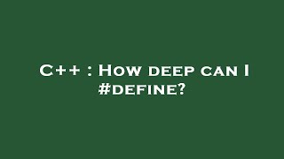 C++ : How deep can I #define?