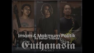 EUTHANASIA PROJECT - Imam & Makmum Politik (As Sahar Tribute)
