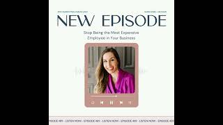 SMME #489 Stop Being the Most Expensive Employee in Your Business