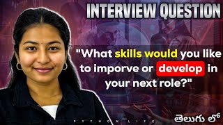 what skills would u like to improve or Develop your next role? 