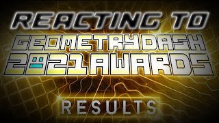 REACTING to the GEOMETRY DASH 2021 AWARDS RESULTS!