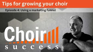 Growing your choir - Episode 4: Using a marketing funnel