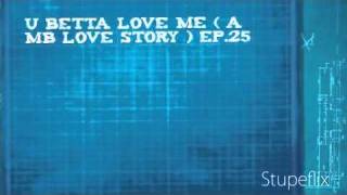 U Betta Love Me ( A MB Love Story ) Ep.25