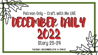 December Daily 2022 | Story 23-24 | Craft with me Live | Patreon