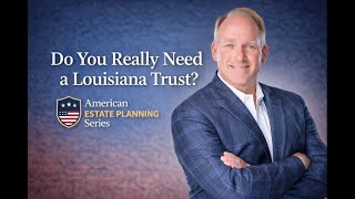 Do You Really Need a Trust in Louisiana?