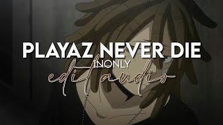 edit audio - playaz never die (1nonly)