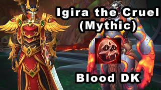 WoW - Igira the Cruel (Mythic) - Blood DK PoV