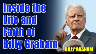 Inside the Life and Faith of Billy Graham