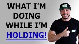 What I'm doing while I'm holding!