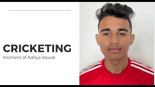 Cricketing Moment of Aditya Rawat