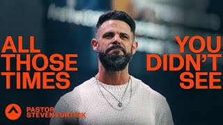 All Those Times You Didn’t See | Pastor Steven Furtick | Elevation Church