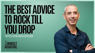 The Best Advice to Rock Till You Drop - Steven Kotler