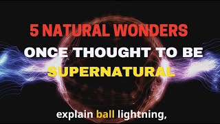 5 Natural Wonders Once Thought to Be Supernatural