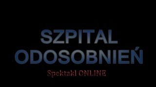 Szpital Odosobnień - Spektakl Online