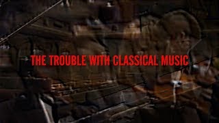 The Trouble With Classical Music