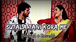 Sutala Tani Kora Me - Slowed x Reverb | Khesari Lal | LoFi Remix |Gulshan Giri Deepak Music Vibes 