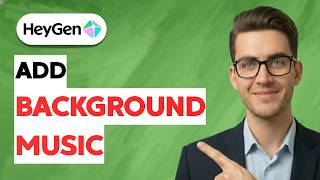 How to Add Background Music in Heygen [2026 Full Guide]