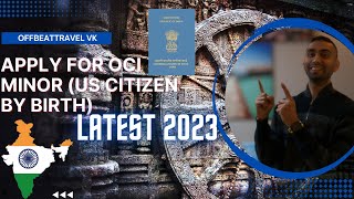 OCI for Minor Step by step guide | US National by Birth | 2023 Edition