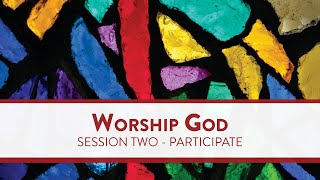 Worship God - Session Two: Participate