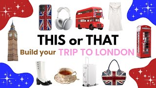 Build Your DREAM LONDON TRIP 🇬🇧💂🏻☕️ | THIS or THAT *3 days trip!*