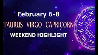 TAURUS VIRGO CAPRICORN | February 6-8 | Weekend Highlight Tarot Readings