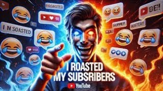 💥 I ROASTED MY OWN SUBSCRIBERS😂🤯|| **Gone Wrong🤬 #4
