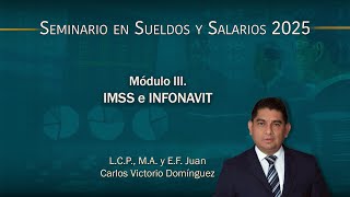 Salaries and Wages Seminar 2025 - M3: IMSS and INFONAVIT