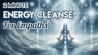 Empath Cleanse: Return to Your Own Energy in 2 Minutes