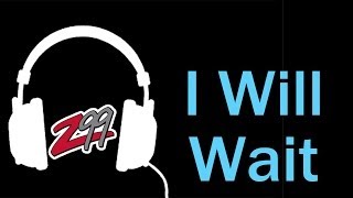 Z99 loving I WILL WAIT