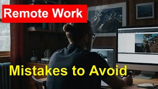 The Dark Side of Remote Work | How to Thrive in Remote Work | Remote Work Mistakes to Avoid