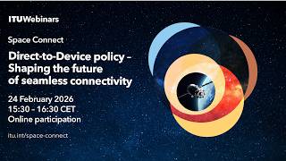 E1 – Direct-to-Device policy: Shaping the future of seamless connectivity – ITU Space Connect