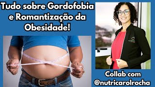 Tudo sobre Gordofobia e Romantização da Obesidade! Collab com @nutricarolrocha
