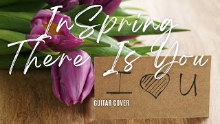 In Spring , There Is You - Guitar Cover | N Harmonic Songs