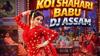 Koi Shahari Babu – DJ Assam Remix | Bollywood Dance Mix 2026 🔥
