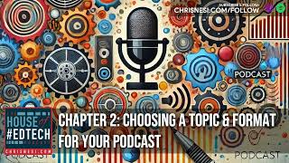 Chapter 2: Choosing a Topic and Format for Your Podcast - HoET249
