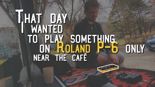 Near the cafe | DAWless LIVE JAM Roland P-6 only