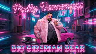 Big Siberian Bear - Pretty Vancemans