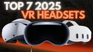 Top 7 VR Headsets In 2025
