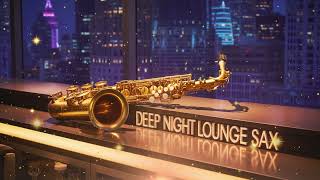 Deep Night Lounge Sax Premium Vol. 1 🎷 90 Minutes Smooth Chill Music
