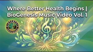 “Where Better Health Begins” : BioGenesis Music Video Vol. 1