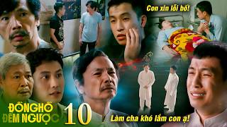 ĐỒNG HỒ ĐẾM NGƯỢC -10 | Tùng ân hận xin lỗi khi bố tiên lượng xấu,bài học làm con chưa bao giờ là dễ