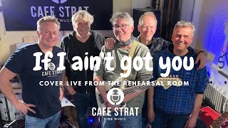 CAFE STRAT | If I ain't got you | Cover