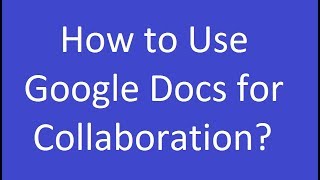How to Use Google Docs for Collaboration?