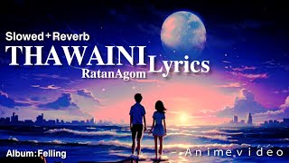 Thawaini | Slowed + Reverb | Ratan Agom, Scarxiom, Abi | Album : Felling | Manipuri Song |