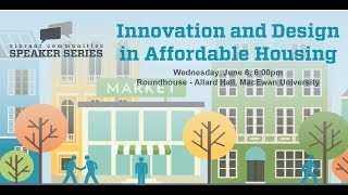 Edmonton's Vibrant Communities Speaker Series - Innovation and Design in Affordable Housing
