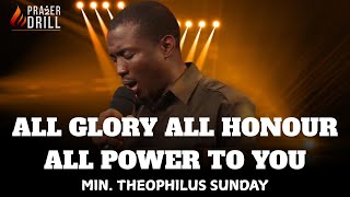ALL GLORY ALL HONOUR ALL POWER TO YOU|| THEOPHILUS SUNDAY|PROPHETIC PRAYER CHARGE | INTIMATE WORSHIP