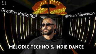 African Stevenson — Live DJ Set | Melodic Techno & Indie Dance | Deadline Radio 002
