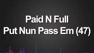 Paid N Full - Put Nun Pass Em (47)